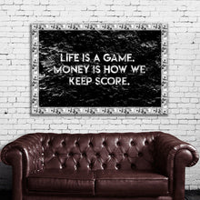 Load image into Gallery viewer, #030 Motivation Quote Life Is A Game. Money Is How We Keep Score